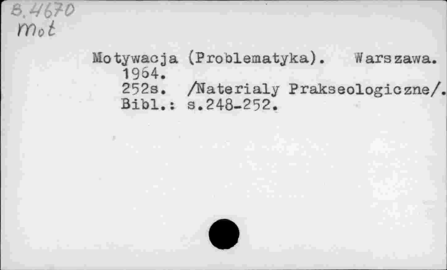 ﻿Ô.WÏP Mot
Motywaoja (Problematyka). Warszawa.
1964.
252s. /Naterialy Prakseologiczne/. Bibl.: s.248-252.